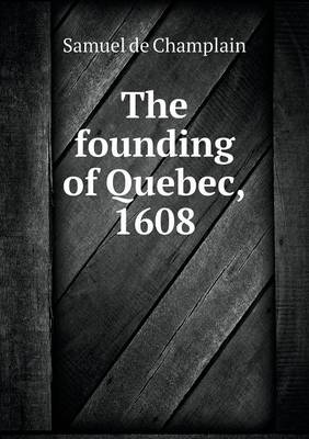 Book cover for The founding of Quebec, 1608