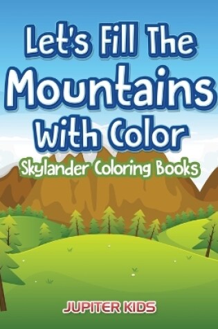 Cover of Let's Fill The Mountains With Color Skylander Coloring Books