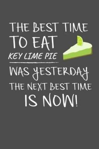 Cover of The Best Time To Eat Key Lime Pie Was Yesterday The Next Best Time Is Now