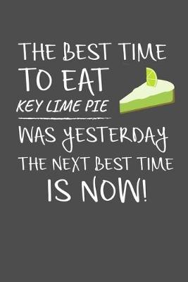 Book cover for The Best Time To Eat Key Lime Pie Was Yesterday The Next Best Time Is Now