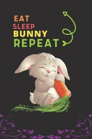 Cover of Eat Sleep Bunny Repeat