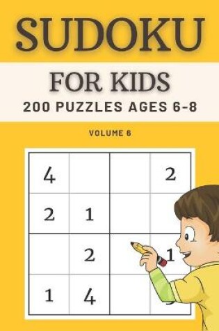 Cover of Sudoku For Kids 200 Puzzles Ages 6-8 Volume 6