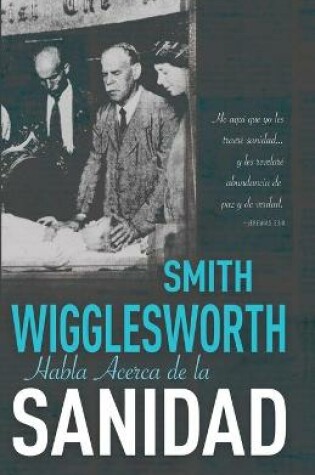 Cover of Smith Wigglesworth Habla Acerca de la Sanidad