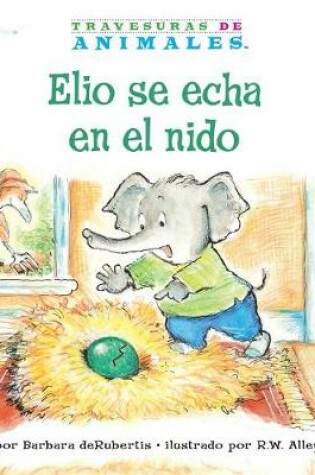 Cover of Elio Se Echa En El Nido (Eddie Elephant's Exciting Egg-Sitting)