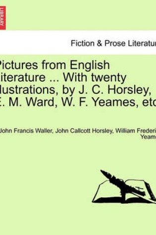 Cover of Pictures from English Literature ... with Twenty Illustrations, by J. C. Horsley, E. M. Ward, W. F. Yeames, Etc.