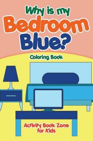 Cover of Why Is My Bedroom Blue? Coloring Book