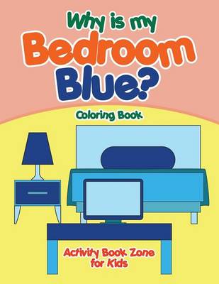 Book cover for Why Is My Bedroom Blue? Coloring Book