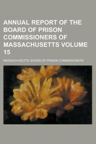 Cover of Annual Report of the Board of Prison Commissioners of Massachusetts Volume 15