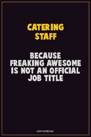 Cover of Catering Staff, Because Freaking Awesome Is Not An Official Job Title