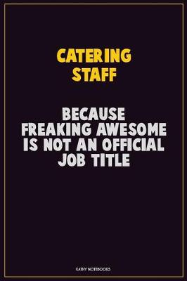 Book cover for Catering Staff, Because Freaking Awesome Is Not An Official Job Title