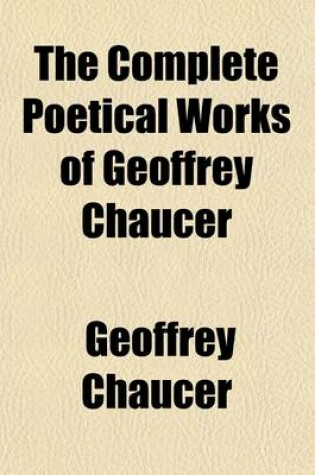 Cover of The Complete Poetical Works of Geoffrey Chaucer
