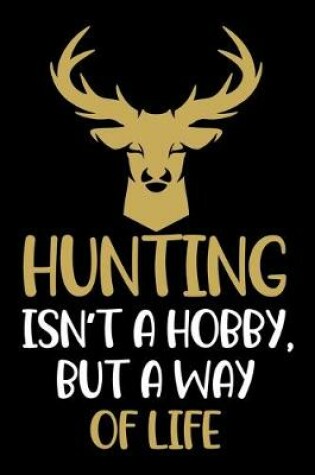 Cover of Hunting Isn't a Hobby, but a way of life