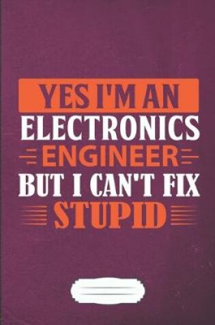 Cover of Yes I'm an Electronics Engineer but I Can't Fix Stupid