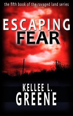 Book cover for Escaping Fear - A Post-Apocalyptic Novel