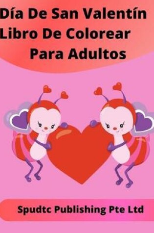 Cover of Día De San Valentín Libro De Colorear Para Adultos