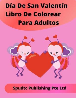 Book cover for Día De San Valentín Libro De Colorear Para Adultos