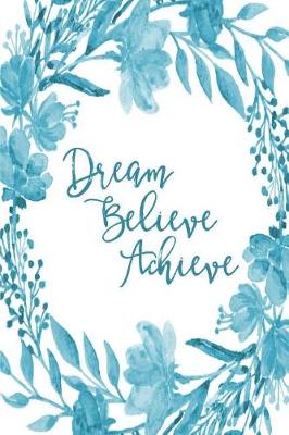 Cover of Inspirational Bullet Dot Grid Journal - Dream Believe Achieve (Teal)