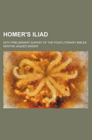 Cover of Homer's Iliad; With Preliminary Survey of the Four Literary Bibles