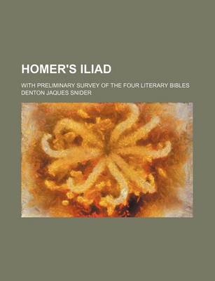 Book cover for Homer's Iliad; With Preliminary Survey of the Four Literary Bibles