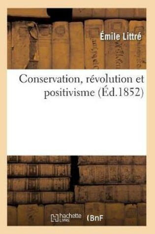 Cover of Conservation, Revolution Et Positivisme (Ed.1852)