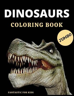 Book cover for Dinosaurs Coloring Book Jumbo Fantastic for Kids