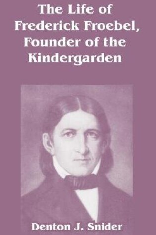 Cover of The Life of Frederick Froebel, Founder of the Kindergarden