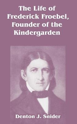 Book cover for The Life of Frederick Froebel, Founder of the Kindergarden