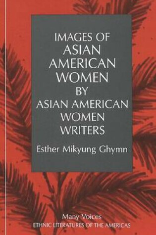 Cover of Images of Asian American Women by Asian American Women Writers