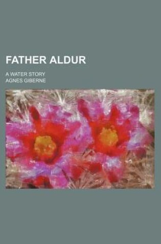 Cover of Father Aldur; A Water Story