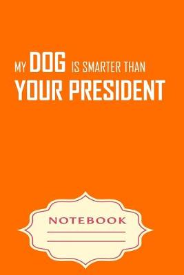 Book cover for My Dog Is Smarter Than Your President