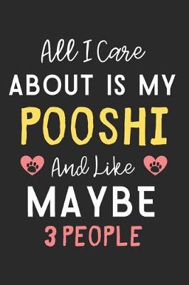 Cover of All I care about is my PooShi and like maybe 3 people