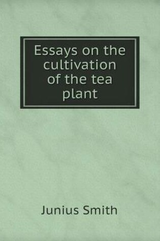 Cover of Essays on the cultivation of the tea plant