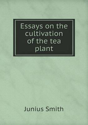 Book cover for Essays on the cultivation of the tea plant