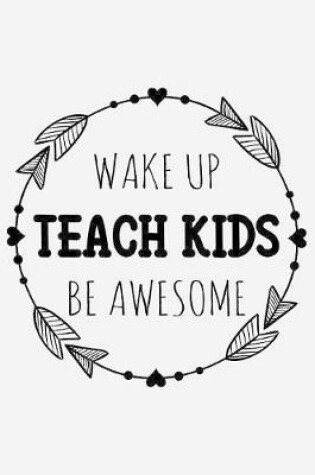 Cover of Wake up. Teach kids. Be awesome