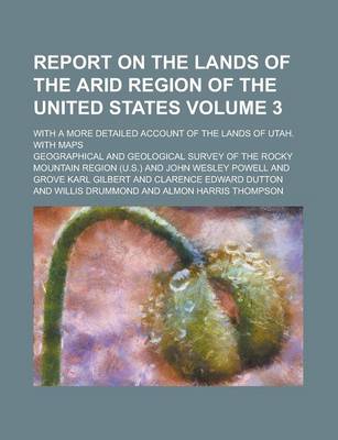 Book cover for Report on the Lands of the Arid Region of the United States; With a More Detailed Account of the Lands of Utah. with Maps Volume 3