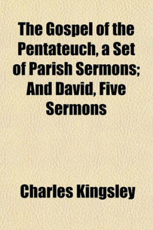 Cover of The Gospel of the Pentateuch, a Set of Parish Sermons; And David, Five Sermons
