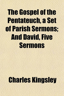 Book cover for The Gospel of the Pentateuch, a Set of Parish Sermons; And David, Five Sermons