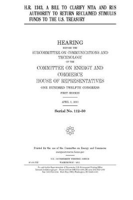 Book cover for H.R. 1343, a bill to clarify NTIA and RUS authority to return reclaimed stimulus funds to the U.S. Treasury