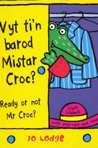 Cover of Wyt Ti'n Barod Mistar Croc? Ready or Not Mr Croc?