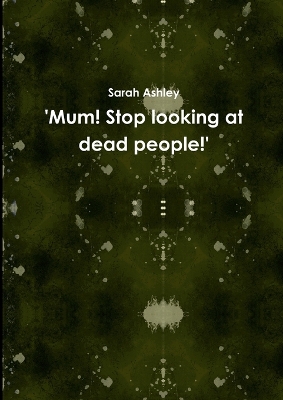 Book cover for 'Mum! Stop Looking at Dead People!'