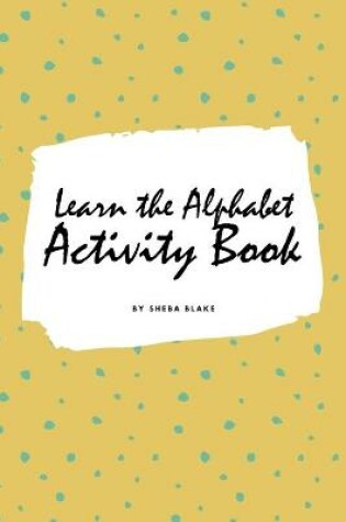 Cover of Learn the Alphabet Activity Book for Children (6x9 Coloring Book / Activity Book)