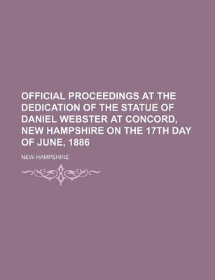 Book cover for Official Proceedings at the Dedication of the Statue of Daniel Webster at Concord, New Hampshire on the 17th Day of June, 1886