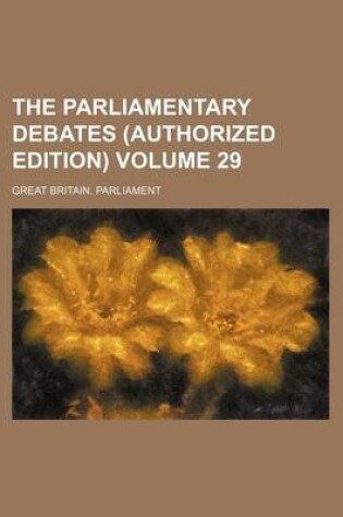 Cover of The Parliamentary Debates (Authorized Edition) Volume 29