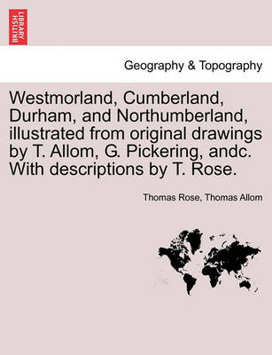 Book cover for Westmorland, Cumberland, Durham, and Northumberland, illustrated from original drawings by T. Allom, G. Pickering, andc. With descriptions by T. Rose.