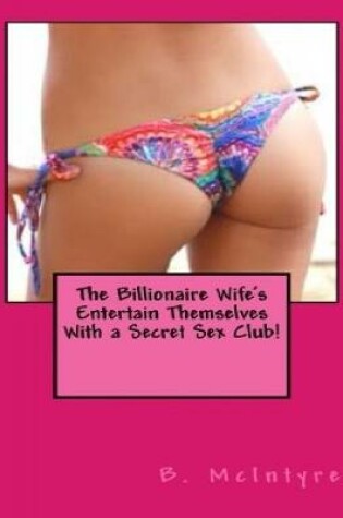 Cover of The Billionaire Wife's Entertain Themselves With a Secret Sex Club!