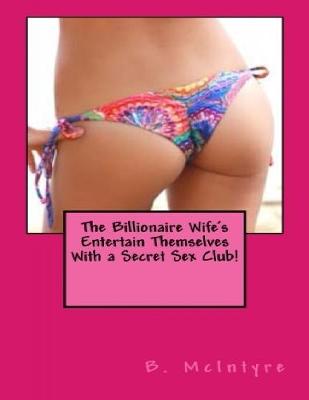 Book cover for The Billionaire Wife's Entertain Themselves With a Secret Sex Club!