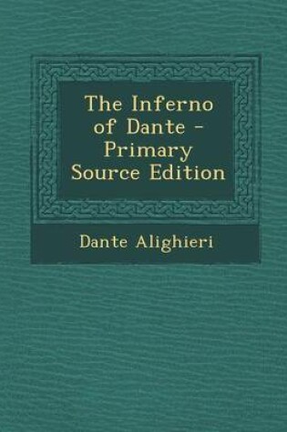 Cover of The Inferno of Dante - Primary Source Edition