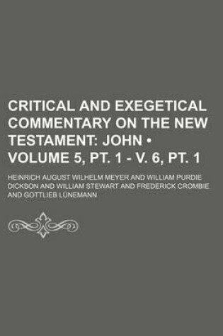 Cover of Critical and Exegetical Commentary on the New Testament Volume 5, PT. 1 - V. 6, PT. 1; John