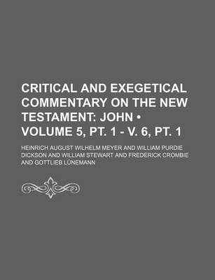 Book cover for Critical and Exegetical Commentary on the New Testament Volume 5, PT. 1 - V. 6, PT. 1; John