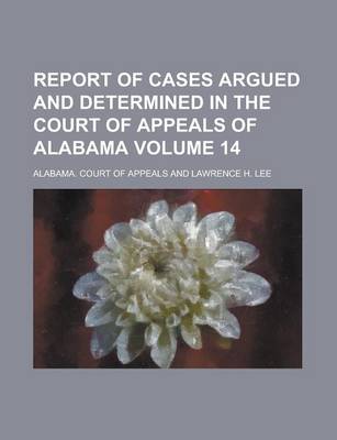 Book cover for Report of Cases Argued and Determined in the Court of Appeals of Alabama Volume 14